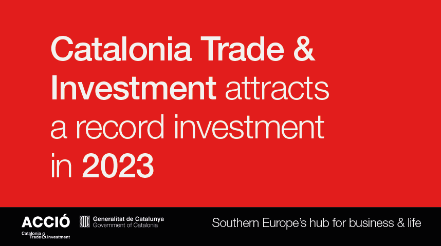 Catalonia Trade & Investment attracts a record investment in 2023